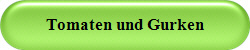 Tomaten und Gurken
